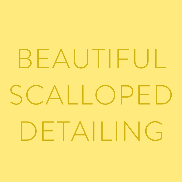 TEXT THAT SAYS 'BEAUITIFUL SCALLOPED DETAILING'